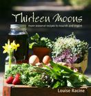 Thirteen Moons: more seasonal recipes to nourish and inspire By Louise Racine Cover Image