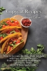 Copycat Recipes: How to Become the King of the Kitchen with Easy-to- Copy Recipes From Your Favorite Restaurants: Appetizers, Drinks, a Cover Image
