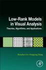 Low-Rank Models in Visual Analysis: Theories, Algorithms, and Applications (Computer Vision and Pattern Recognition) Cover Image
