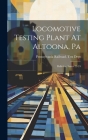 Locomotive Testing Plant At Altoona, Pa: Bulletins, Issues 22-24 Cover Image