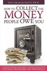 How to Collect the Money People Owe You: A Complete Step-by-Step Credit and Collections Guide for Small Businesses and Individuals Cover Image