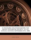 A Discourse Delivered Before the Maine Historical Society: At Its Annual Meeting September 6th, 1846 By George Folsom Cover Image