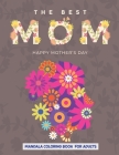 The Best Mom Happy Mother's Day: Mandala Coloring Book For Adults, Loving Mothers With Romantic Heart Designs, Mother's Day Coloring Book Anti-Stress By Mo Publishing Cover Image