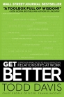 Get Better: 15 Proven Practices to Build Effective Relationships at Work By Todd Davis Cover Image