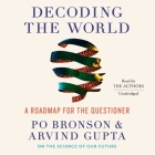 Decoding the World Lib/E: A Roadmap for the Questioner By Po Bronson, Arvind Gupta (Contribution by) Cover Image