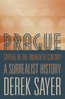 Prague, Capital of the Twentieth Century: A Surrealist History Cover Image