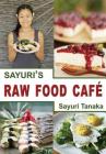 Sayuri's Raw Food Café By Tanaka Sayuri, Chang Shusxian (Photographer), Kitada Aya (Designed by) Cover Image