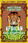African Folk & Fairy Tales: Ancient Wisdom, Fables & Folkore (Flame Tree Collector's Editions) Cover Image