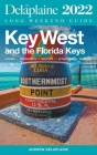 Key West & The Florida Keys - The Delaplaine 2022 Long Weekend Guide By Andrew Delaplaine Cover Image