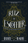 Ritz and Escoffier: The Hotelier, The Chef, and the Rise of the Leisure Class By Luke Barr Cover Image