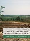 Farming Transformed in Anglo-Saxon England: Agriculture in the Long Eighth Century By Mark McKerracher Cover Image