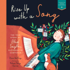 Rise Up with a Song: The True Story of Ethel Smyth, Suffragette Composer By Diane Worthey, Helena Pérez García (Illustrator) Cover Image