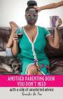 Another Parenting Book You Don't Need: With a Side of Unsolicited Advice By Jennifer de Paz Cover Image