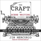 The Craft of Scene Writing Lib/E: Beat by Beat to a Better Script Cover Image