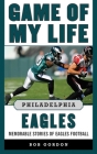 Game of My Life Philadelphia Eagles: Memorable Stories of Eagles Football By Bob Gordon Cover Image