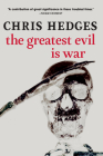 The Greatest Evil is War By Chris Hedges Cover Image