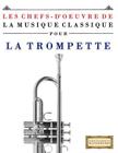 Les Chefs-d'Oeuvre de la Musique Classique Pour La Trompette: Pi By Easy Classical Masterworks Cover Image