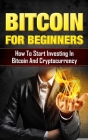 Bitcoin for Beginners: How to Start Investing in Bitcoin and Cryptocurrency By Joshua Comer Cover Image