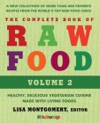 The Complete Book of Raw Food, Volume 2: A New Collection Of More Than 400 Favorite Recipes From The World's Top Raw Food Chefs (The Complete Book of Raw Food Series #9) By Lisa Montgomery (Editor), Matthew Kenney (Contributions by), Rhio (Contributions by), Brenda Cobb (Contributions by), Elaina Love (Contributions by) Cover Image