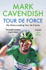 Tour de Force: My history-making Tour de France By Mark Cavendish Cover Image