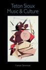 Teton Sioux Music and Culture By Frances Densmore Cover Image