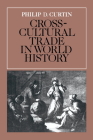 Cross-Cultural Trade in World History (Studies in Comparative World History) By Philip D. Curtin Cover Image