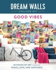 Dream Walls Collage Kit: Good Vibes: 50 Pieces of Art Inspired by Peace, Love, and Happiness Cover Image