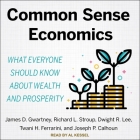 Common Sense Economics Lib/E: What Everyone Should Know about Wealth and Prosperity By Al Kessel (Read by), Joseph P. Calhoun, Tawni H. Ferrarini Cover Image