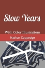 Slow Years: With Color Illustrations By Nathan Coppedge Cover Image