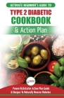 Type 2 Diabetes Cookbook & Action Plan: The Ultimate Beginner's Diabetic Diet Cookbook & Kickstarter Action Plan Guide to Naturally Reverse Diabetes + By Jennifer Louissa, Publishing Hmw (Developed by) Cover Image
