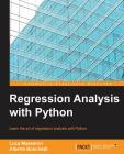 Regression Analysis with Python: Learn the art of regression analysis with Python By Luca Massaron, Alberto Boschetti Cover Image