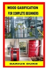 Wood Gasification for Complete Beginners By Darius Duke Cover Image