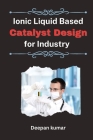 Ionic Liquid Based Catalyst Design for Industry Cover Image