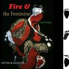 Fire and the Feminine: Myths & Legends By Suzanne Wolfe (Introduction by), Les Manning (Introduction by), Carol F. Witten Cover Image