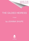 The Gilded Heiress: A Novel By Joanna Shupe Cover Image