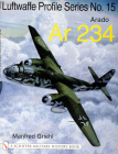 The Luftwaffe Profile Series No.15: Arado AR 234 (Luftwaffe Profile Series; Schiffer Military History Book) Cover Image