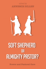 Soft Shepherd or Almighty Pastor? By Annemie Dillen (Editor) Cover Image