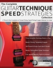 The Complete Guitar Technique Speed Strategies Collection: A Three-In-One Compilation of Sweep Picking, Speed Picking & Legato Methods For Guitar Cover Image