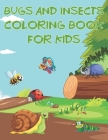 Bugs And Insects Coloring Book For Kids: Fun The Backyard Bug Activity Book For Boys And Girls With Unique Illustrations of Insects Such As Butterflie By Coloring Place Cover Image