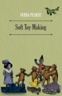 Soft Toy Making By Ouida Pearse Cover Image