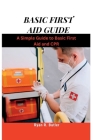 Basic First Aid Guide: A Simple Guide to Basic First Aid and CPR Cover Image
