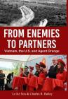 From Enemies to Partners: Vietnam, the U.S. and Agent Orange By Le Ke Son, Charles R. Bailey Cover Image