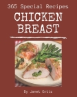 365 Special Chicken Breast Recipes: Start a New Cooking Chapter with Chicken Breast Cookbook! By Janet Ortiz Cover Image