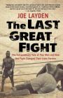 The Last Great Fight: The Extraordinary Tale of Two Men and How One Fight Changed Their Lives Forever By Joe Layden Cover Image