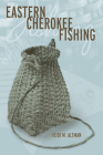 Eastern Cherokee Fishing (Contemporary American Indian Studies) By Dr. Heidi M. Altman Cover Image