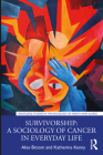 Survivorship: A Sociology of Cancer in Everyday Life (Routledge Studies in the Sociology of Health and Illness) By Alex Broom, Katherine Kenny Cover Image