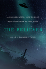 The Believer: Alien Encounters, Hard Science, and the Passion of John Mack By Ralph Blumenthal Cover Image