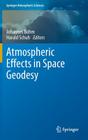 Atmospheric Effects in Space Geodesy (Springer Atmospheric Sciences) By Johannes Böhm (Editor), Harald Schuh (Editor) Cover Image