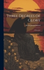 Three Degrees of Glory: A Discourse By Melvin Joseph Ballard Cover Image
