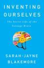 Inventing Ourselves: The Secret Life of the Teenage Brain By Sarah-Jayne Blakemore Cover Image